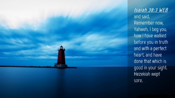 Picture 04 - Isaiah 38:3 WEB Desktop Wallpaper - and said, Remember now, Yahweh, I beg you, how I - Desktop Bible Verse Wallpaper