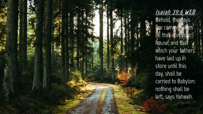 Picture 04 - Isaiah 39:6 WEB Desktop Wallpaper - Behold, the days are coming, when all that is in - Desktop Bible Verse Wallpaper