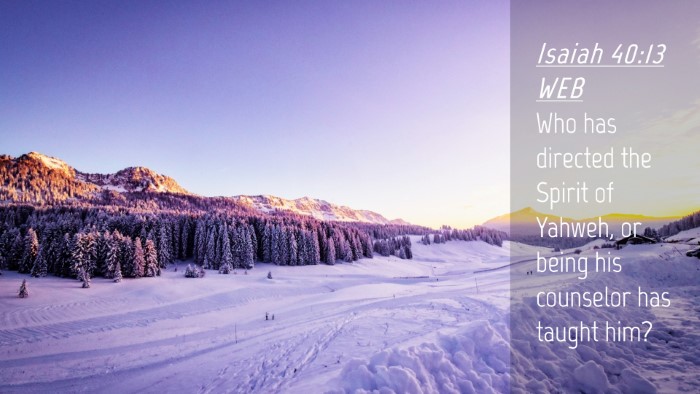 Picture 04 - Isaiah 40:13 WEB Desktop Wallpaper - Who has directed the Spirit of Yahweh, or being - Desktop Bible Verse Wallpaper