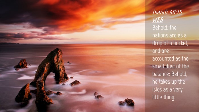 Picture 04 - Isaiah 40:15 WEB Desktop Wallpaper - Behold, the nations are as a drop of a bucket, - Desktop Bible Verse Wallpaper