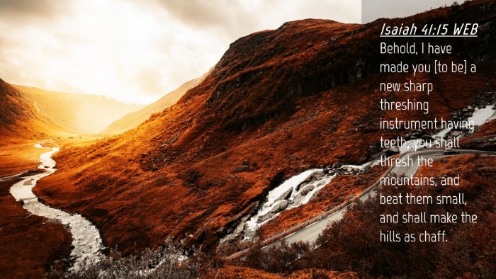Picture 04 - Isaiah 41:15 WEB Desktop Wallpaper - Behold, I have made you [to be] a new sharp - Desktop Bible Verse Wallpaper