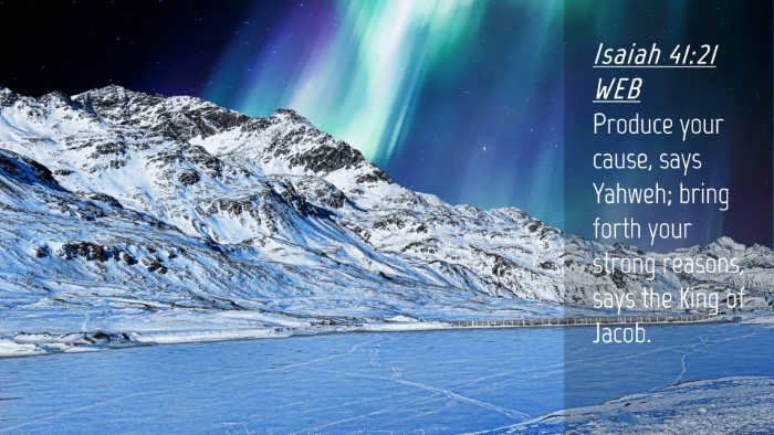 Picture 04 - Isaiah 41:21 WEB Desktop Wallpaper - Produce your cause, says Yahweh; bring forth your - Desktop Bible Verse Wallpaper