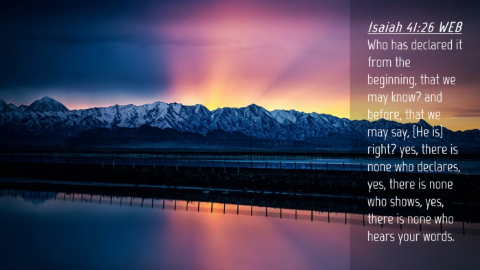 Picture 04 - Isaiah 41:26 WEB Desktop Wallpaper - Who has declared it from the beginning, that we - Desktop Bible Verse Wallpaper