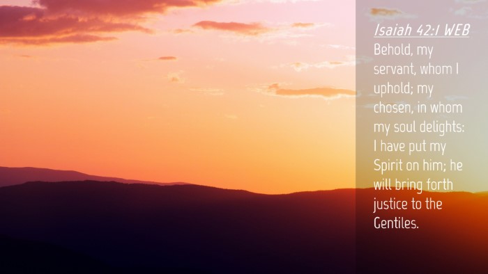 Picture 04 - Isaiah 42:1 WEB Desktop Wallpaper - Behold, my servant, whom I uphold; my chosen, in - Desktop Bible Verse Wallpaper