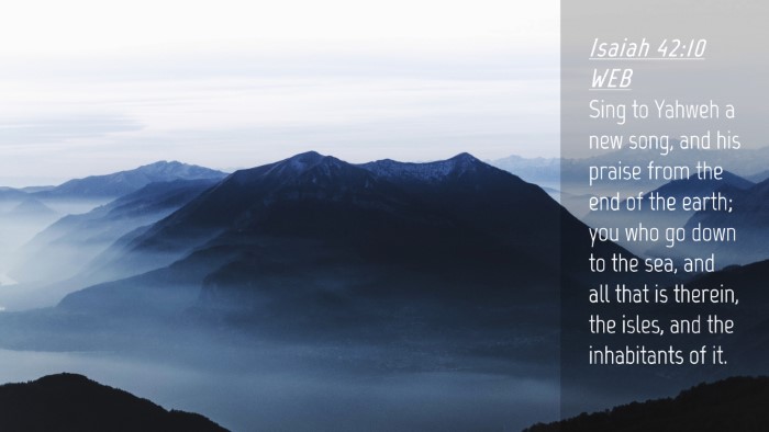Picture 04 - Isaiah 42:10 WEB Desktop Wallpaper - Sing to Yahweh a new song, and his praise from - Desktop Bible Verse Wallpaper