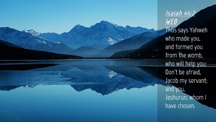 Picture 04 - Isaiah 44:2 WEB Desktop Wallpaper - Thus says Yahweh who made you, and formed you - Desktop Bible Verse Wallpaper