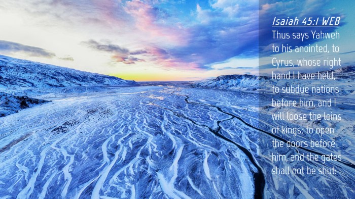 Picture 04 - Isaiah 45:1 WEB Desktop Wallpaper - Thus says Yahweh to his anointed, to Cyrus, whose - Desktop Bible Verse Wallpaper