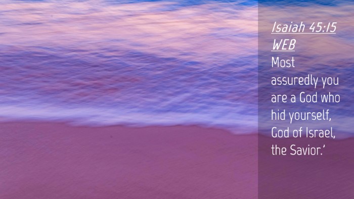 Picture 04 - Isaiah 45:15 WEB Desktop Wallpaper - Most assuredly you are a God who hid yourself, - Desktop Bible Verse Wallpaper