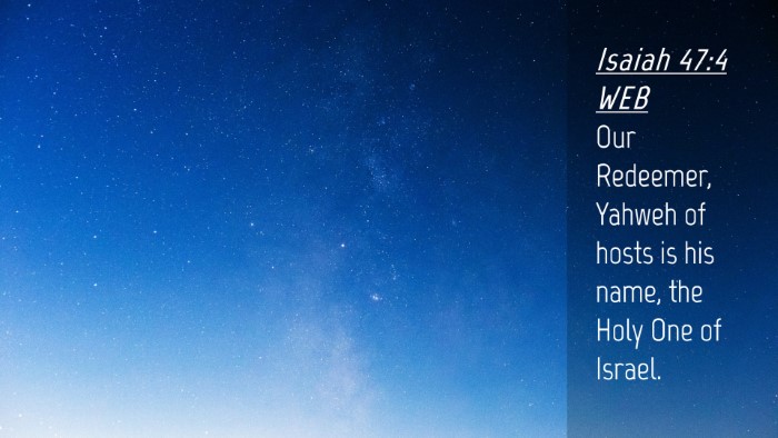Picture 04 - Isaiah 47:4 WEB Desktop Wallpaper - Our Redeemer, Yahweh of hosts is his name, the - Desktop Bible Verse Wallpaper