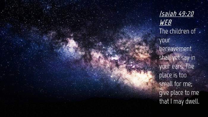 Picture 04 - Isaiah 49:20 WEB Desktop Wallpaper - The children of your bereavement shall yet say in - Desktop Bible Verse Wallpaper
