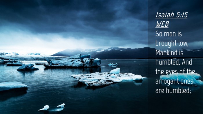 Picture 04 - Isaiah 5:15 WEB Desktop Wallpaper - So man is brought low, Mankind is humbled, And - Desktop Bible Verse Wallpaper