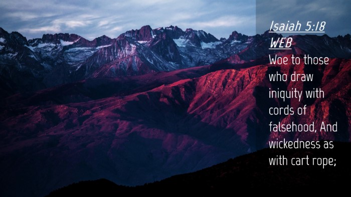 Picture 04 - Isaiah 5:18 WEB Desktop Wallpaper - Woe to those who draw iniquity with cords of - Desktop Bible Verse Wallpaper