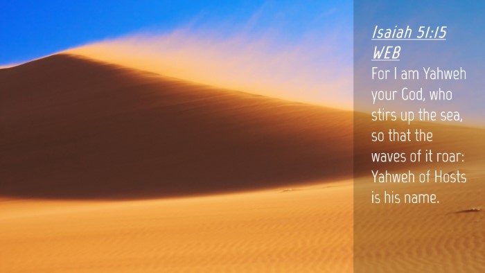 Picture 04 - Isaiah 51:15 WEB Desktop Wallpaper - For I am Yahweh your God, who stirs up the sea, - Desktop Bible Verse Wallpaper