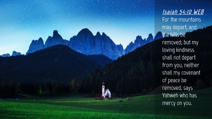 Picture 04 - Isaiah 54:10 WEB Desktop Wallpaper - For the mountains may depart, and the hills be - Desktop Bible Verse Wallpaper