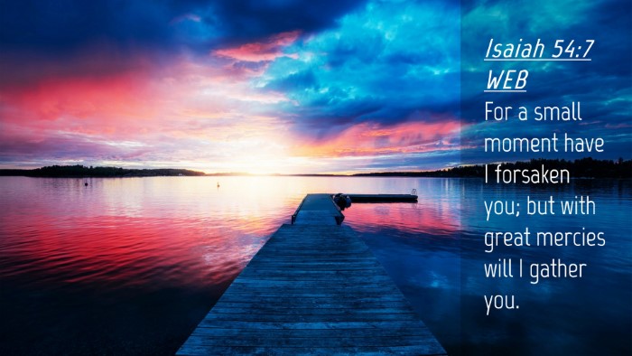 Picture 04 - Isaiah 54:7 WEB Desktop Wallpaper - For a small moment have I forsaken you; but with - Desktop Bible Verse Wallpaper