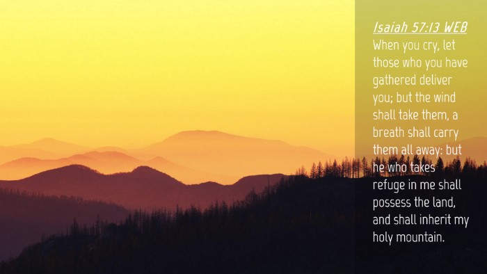 Picture 04 - Isaiah 57:13 WEB Desktop Wallpaper - When you cry, let those who you have gathered - Desktop Bible Verse Wallpaper