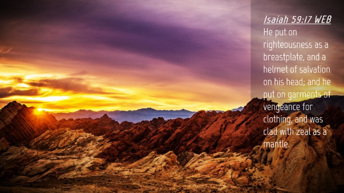Picture 04 - Isaiah 59:17 WEB Desktop Wallpaper - He put on righteousness as a breastplate, and a - Desktop Bible Verse Wallpaper