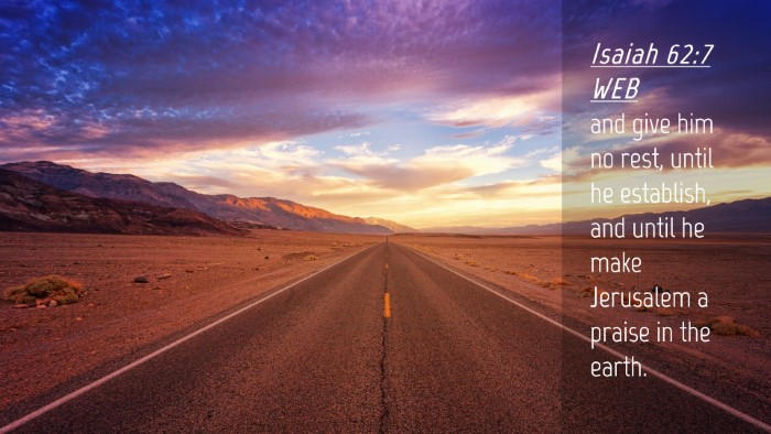 Picture 04 - Isaiah 62:7 WEB Desktop Wallpaper - and give him no rest, until he establish, and - Desktop Bible Verse Wallpaper