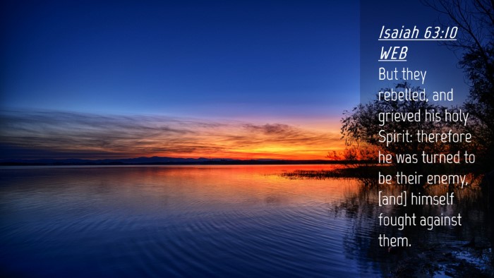 Picture 04 - Isaiah 63:10 WEB Desktop Wallpaper - But they rebelled, and grieved his holy Spirit: - Desktop Bible Verse Wallpaper