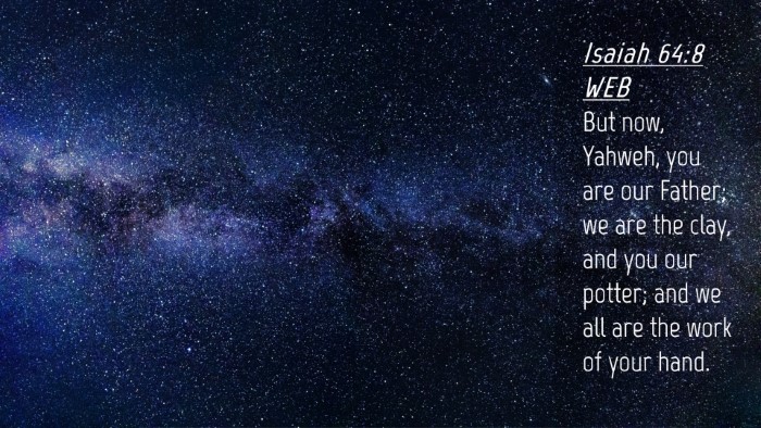Picture 04 - Isaiah 64:8 WEB Desktop Wallpaper - But now, Yahweh, you are our Father; we are the - Desktop Bible Verse Wallpaper