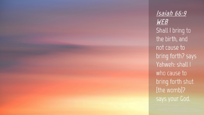 Picture 04 - Isaiah 66:9 WEB Desktop Wallpaper - Shall I bring to the birth, and not cause to - Desktop Bible Verse Wallpaper