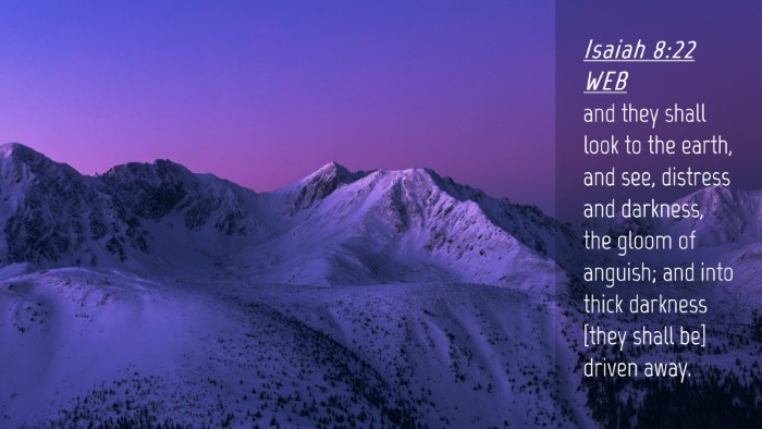 Picture 04 - Isaiah 8:22 WEB Desktop Wallpaper - and they shall look to the earth, and see, - Desktop Bible Verse Wallpaper
