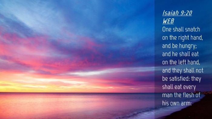 Picture 04 - Isaiah 9:20 WEB Desktop Wallpaper - One shall snatch on the right hand, and be - Desktop Bible Verse Wallpaper