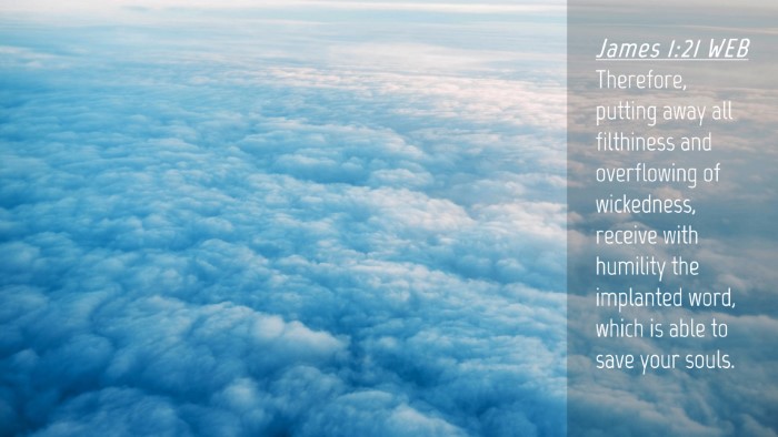 Picture 04 - James 1:21 WEB Desktop Wallpaper - Therefore, putting away all filthiness and - Desktop Bible Verse Wallpaper
