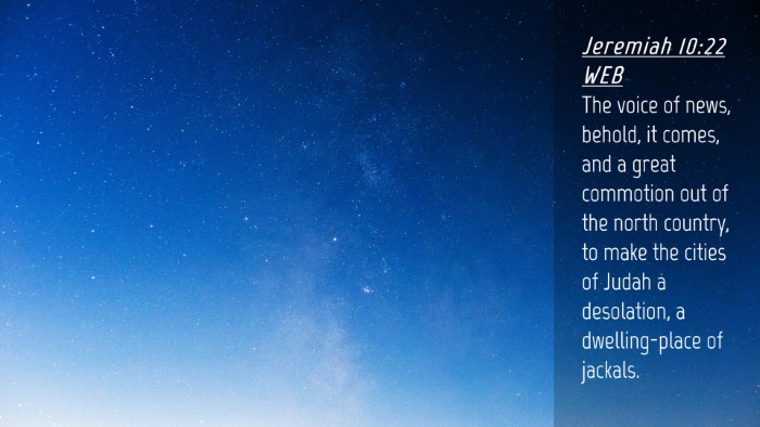 Picture 04 - Jeremiah 10:22 WEB Desktop Wallpaper - The voice of news, behold, it comes, and a great - Desktop Bible Verse Wallpaper