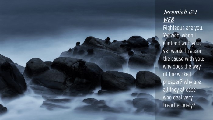 Picture 04 - Jeremiah 12:1 WEB Desktop Wallpaper - Righteous are you, Yahweh, when I contend with - Desktop Bible Verse Wallpaper