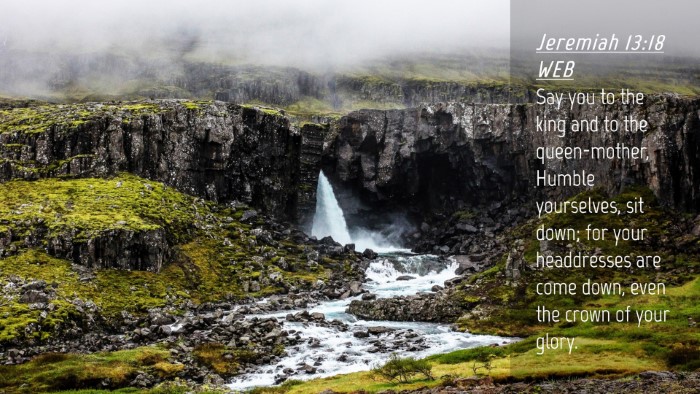 Picture 04 - Jeremiah 13:18 WEB Desktop Wallpaper - Say you to the king and to the queen-mother, - Desktop Bible Verse Wallpaper