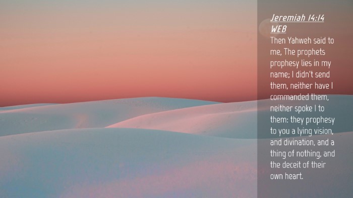 Picture 04 - Jeremiah 14:14 WEB Desktop Wallpaper - Then Yahweh said to me, The prophets prophesy - Desktop Bible Verse Wallpaper