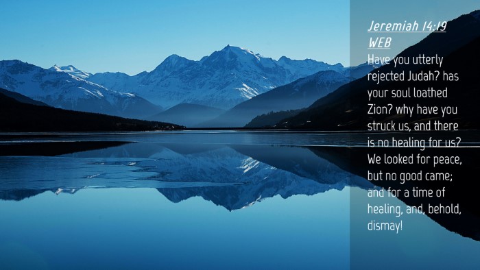 Picture 04 - Jeremiah 14:19 WEB Desktop Wallpaper - Have you utterly rejected Judah? has your soul - Desktop Bible Verse Wallpaper