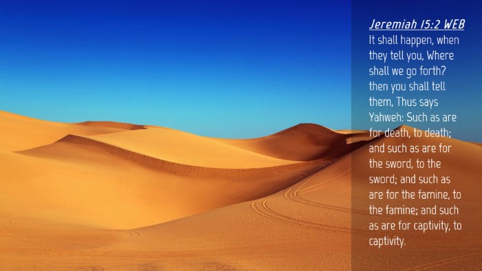 Picture 04 - Jeremiah 15:2 WEB Desktop Wallpaper - It shall happen, when they tell you, Where shall - Desktop Bible Verse Wallpaper