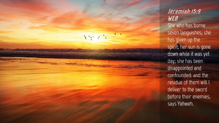 Picture 04 - Jeremiah 15:9 WEB Desktop Wallpaper - She who has borne seven languishes; she has given - Desktop Bible Verse Wallpaper