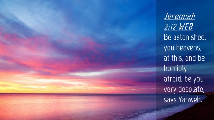 Picture 04 - Jeremiah 2:12 WEB Desktop Wallpaper - Be astonished, you heavens, at this, and be - Desktop Bible Verse Wallpaper