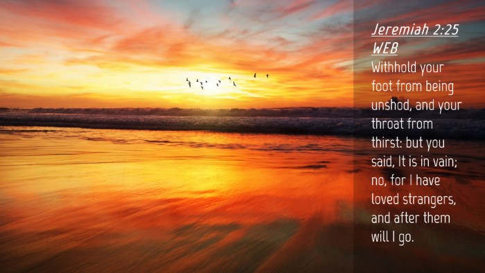 Picture 04 - Jeremiah 2:25 WEB Desktop Wallpaper - Withhold your foot from being unshod, and your - Desktop Bible Verse Wallpaper