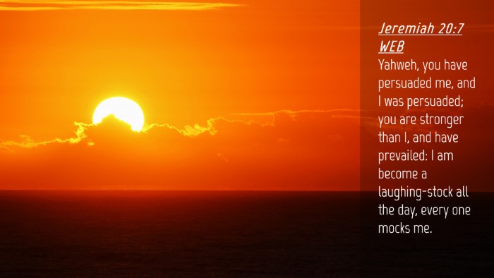 Picture 04 - Jeremiah 20:7 WEB Desktop Wallpaper - Yahweh, you have persuaded me, and I was - Desktop Bible Verse Wallpaper