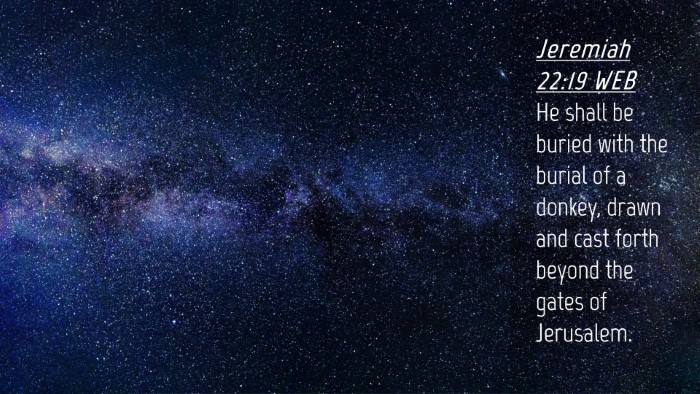 Picture 04 - Jeremiah 22:19 WEB Desktop Wallpaper - He shall be buried with the burial of a donkey, - Desktop Bible Verse Wallpaper