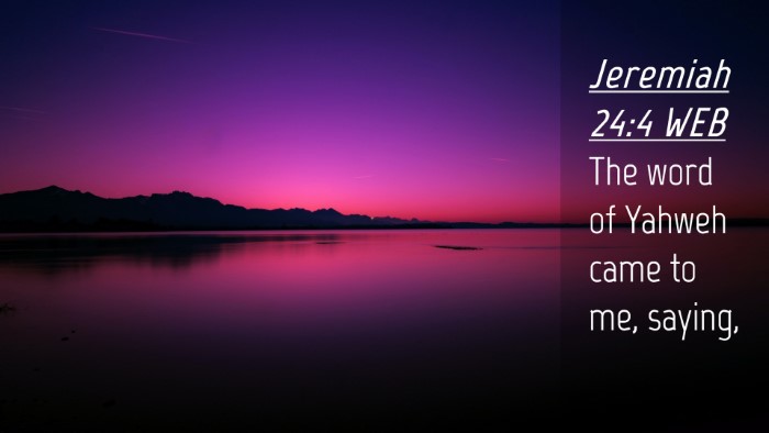Picture 04 - Jeremiah 24:4 WEB Desktop Wallpaper - The word of Yahweh came to me, - Desktop Bible Verse Wallpaper