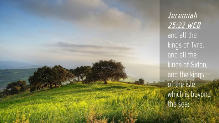 Picture 04 - Jeremiah 25:22 WEB Desktop Wallpaper - and all the kings of Tyre, and all the kings of - Desktop Bible Verse Wallpaper