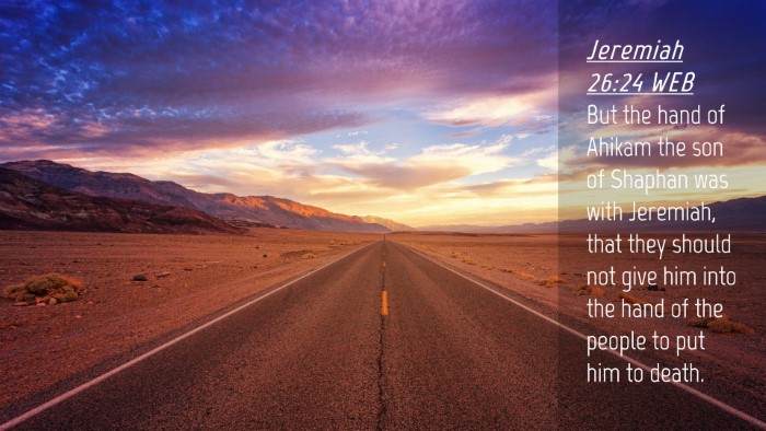 Picture 04 - Jeremiah 26:24 WEB Desktop Wallpaper - But the hand of Ahikam the son of Shaphan was - Desktop Bible Verse Wallpaper