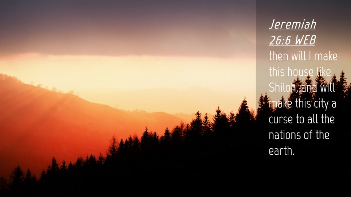 Picture 04 - Jeremiah 26:6 WEB Desktop Wallpaper - then will I make this house like Shiloh, and will - Desktop Bible Verse Wallpaper