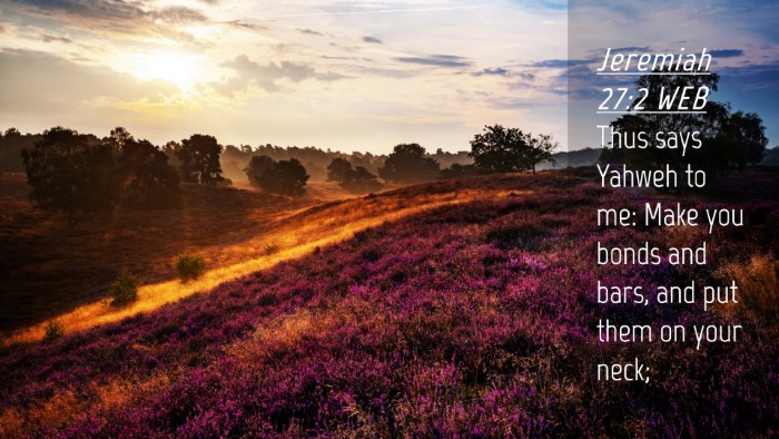 Picture 04 - Jeremiah 27:2 WEB Desktop Wallpaper - Thus says Yahweh to me: Make you bonds and bars, - Desktop Bible Verse Wallpaper