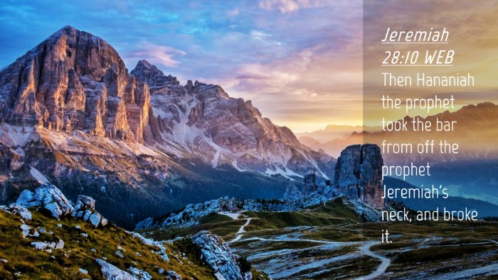 Picture 04 - Jeremiah 28:10 WEB Desktop Wallpaper - Then Hananiah the prophet took the bar from off - Desktop Bible Verse Wallpaper
