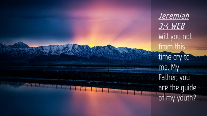 Picture 04 - Jeremiah 3:4 WEB Desktop Wallpaper - Will you not from this time cry to me, My Father, - Desktop Bible Verse Wallpaper