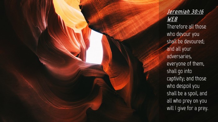 Picture 04 - Jeremiah 30:16 WEB Desktop Wallpaper - Therefore all those who devour you shall be - Desktop Bible Verse Wallpaper