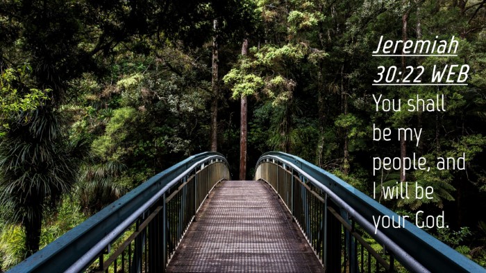Picture 04 - Jeremiah 30:22 WEB Desktop Wallpaper - You shall be my people, and I will be your - Desktop Bible Verse Wallpaper