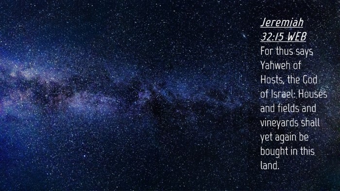 Picture 04 - Jeremiah 32:15 WEB Desktop Wallpaper - For thus says Yahweh of Hosts, the God of Israel: - Desktop Bible Verse Wallpaper