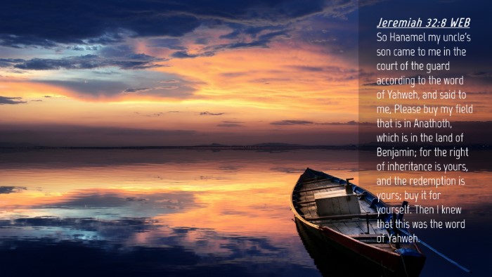 Picture 04 - Jeremiah 32:8 WEB Desktop Wallpaper - So Hanamel my uncle's son came to me in the court - Desktop Bible Verse Wallpaper